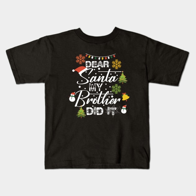 Funny Christmas Family Gift Idea-Dear Santa My Brother Did It-Matching Christmas Kids T-Shirt by KAVA-X